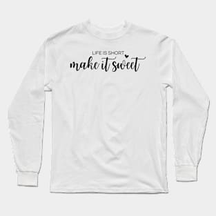 life is short make it sweet gift Long Sleeve T-Shirt